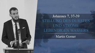 Stillung des Durstes und Ströme lebendigen Wassers (Johannes 7, 37-39) -   Martin Gomer