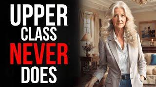 15 Things Upper CLASS Women NEVER Do!