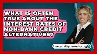 What Is Often True About The Interest Rates Of Non-Bank Credit Alternatives?