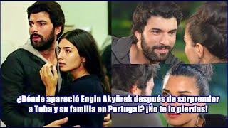 Where did Engin Akyürek appear after surprising Tuba and her family in Portugal? Don’t miss it!