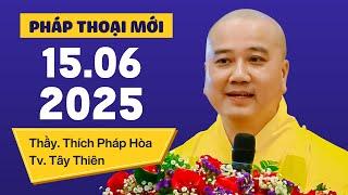 Pháp thoại mới 15.06.2025 - Thầy Thích Pháp Hòa (New Video)