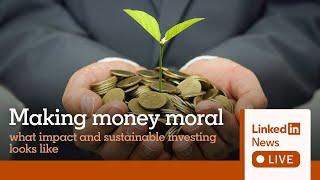 LinkedIn News Live: Making Money Moral