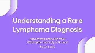 Understanding a Rare Lymphoma Diagnosis | Lymphoma Research Foundation Webinars