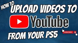 UPLOAD VIDEOS TO YOUTUBE FROM THE PS5 || THE EASY WAY