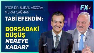 Tabi Efendim: Borsadaki Düşüş Nereye Kadar? | Prof.Dr. Burak Arzova - Murat Sağman