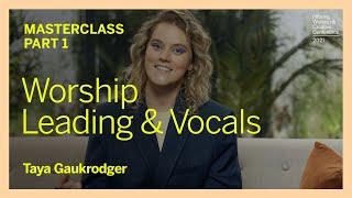 Worship Leading and Vocals (Part 1) | Taya Gaukrodger | WCC21 Masterclass