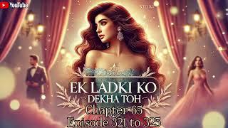 Ek ladki ko dekha toh.... chapter 65 episode 321 to 325 #trending #love #popular