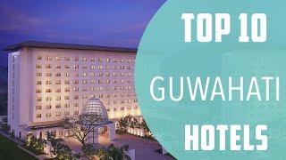 Top 10 Best Hotels to Visit in Guwahati | India - English