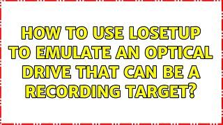 How to use losetup to emulate an optical drive that can be a recording target?