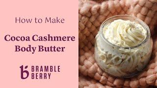 How to Make Cocoa Cashmere Body Butter ️ Easy Recipe for Dry Winter Skin | brambleberry.com