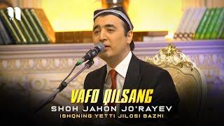 Shohjahon Jo'rayev - Vafo qilsang (Ishqning yetti jilosi bazmi)