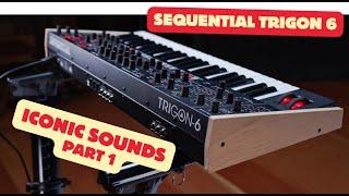 ICONIC SOUNDS (50 presets) SEQUENTIAL TRIGON 6 | SOUND LIBRARY | PT.1