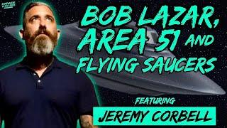  REPLAY: Jeremy Corbell | Bob Lazar: Area 51 and Flying Saucers