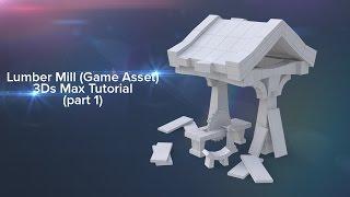 How to create a Lumber Mill game asset in 3Ds max (part 1 - Modeling)