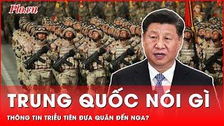 Trước thông tin Triều Tiên đưa quân đến Nga, Trung Quốc nói gì? |  Thời sự quốc tế