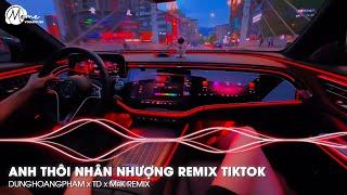 Thầm Thương Trộm Nhớ Em Vẫn Ngẩn Ngơ Đợi Chờ...Anh Thôi Nhân Nhượng Remix TikTok - Dunghoangpham