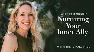 Wise Friendship: Nurturing Your Inner Ally - Talk with Dr. Diana Hill