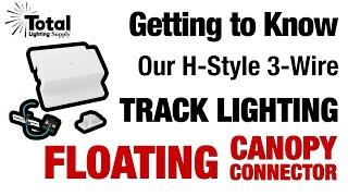 Getting to Know our H-Style 3-Wire Track Lighting Floating Canopy Power Feed