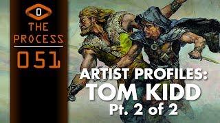 THE PROCESS: Artist Profiles- TOM KIDD Pt. 2 of 2