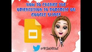 How to change orientation of Google Slides to portrait