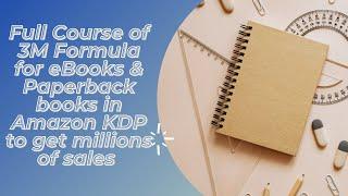 Full Course of 3M Formula for eBooks & Paperback books in Amazon KDP to get millions of sales