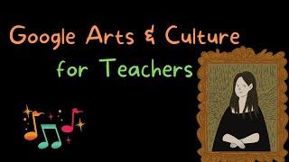 An Overview of Google Arts & Culture for Teachers