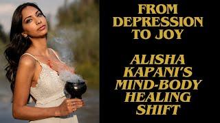 From Depression to Joy with Alisha Kapani