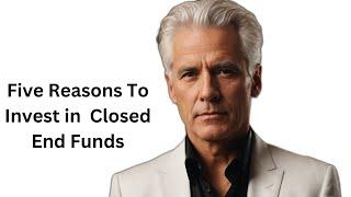 The 5 Reasons VIPs Use Closed End Funds