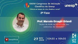 XXXVI Congresso de Iniciação Científica da Unesp | Prof. Marcelo Orlandi - AUIN Unesp - 2a. palestra