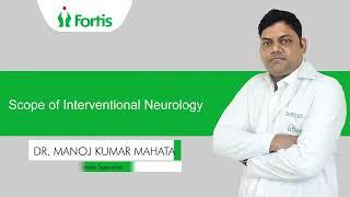 Scope of Interventional Neurology | Dr. Manoj Kumar Mahata | Fortis Hospital Kolkata