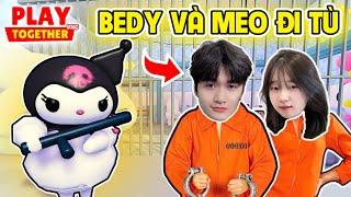 PLAY TOGETHER | BEDY HOẢNG HỐT KHI BỊ ĐI T.Ù CÙNG MEO VÀ CÁI KẾT