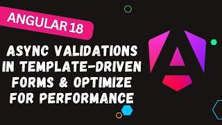 144.  Implement Angular 18 Async Validations in Template-Driven Forms & optimize for performance