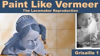 Mastering Vermeer: The Lacemaker With Step-by-Step Painting Techniques: Grisaille Episode 1