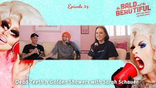 Dead Teeth & Golden Showers with Sarah Schauer | The Bald and the Beautiful with Trixie and Katya