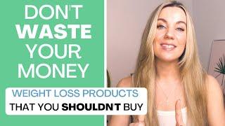 Weight loss products that DON'T WORK and are a waste of money