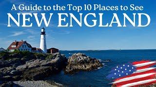 A Guide to the Top 10 Places to See in New England