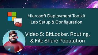 MDT Lab Setup - Video 5: BitLocker, Routing, & File Share Population