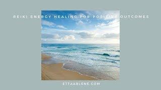 Reiki for Positive Outcomes