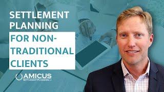 Settlement Planning for Non-Traditional Clients