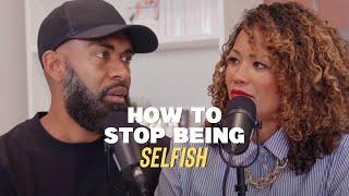 How to Stop Being Selfish with Ken and Tabatha Claytor