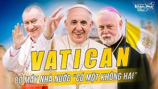 Bộ máy tổ chức Vatican giống và khác các nước thế nào? Những điều đặc biệt không phải ai cũng biết!