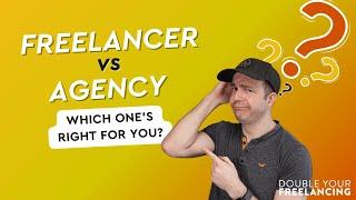 Freelancer vs Agency - Which One's Right For You?