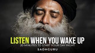 20 Minutes to Start Your Day Right! - Motivational Speech By Sadhguru [YOU NEED TO WATCH THIS]