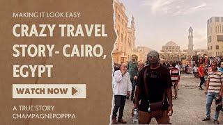 What Happened in Cairo: A Shocking Travel Story with champagnepopppa