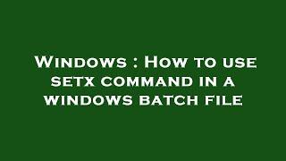 Windows : How to use setx command in a windows batch file