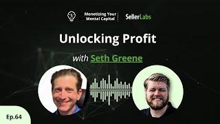 Unlocking Profit: with Seth Greene | Monetizing Your Mental Capital