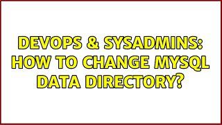 DevOps & SysAdmins: How to change mysql data directory? (3 Solutions!!)