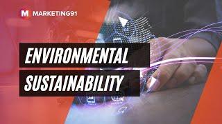 What is Environmental Sustainability? How to Manage it? Issues, Importance and Examples (Mktg 287)