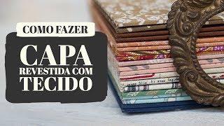 Como fazer a capa revestida com tecido - Dani Barbara | Lilou Estúdio
