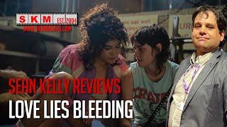 Sean Kelly Reviews Love Lies Bleeding | Non-Spoiler